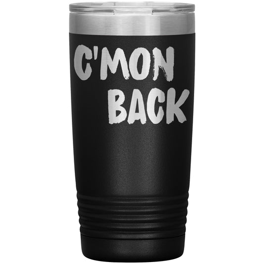 C'mon Back Laser Etched 20oz Tumblers