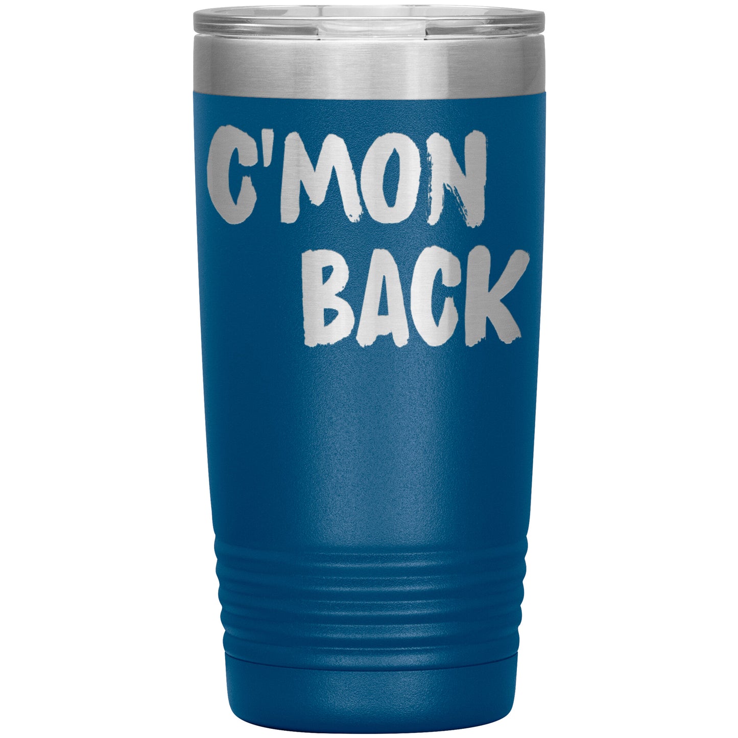 C'mon Back Laser Etched 20oz Tumblers