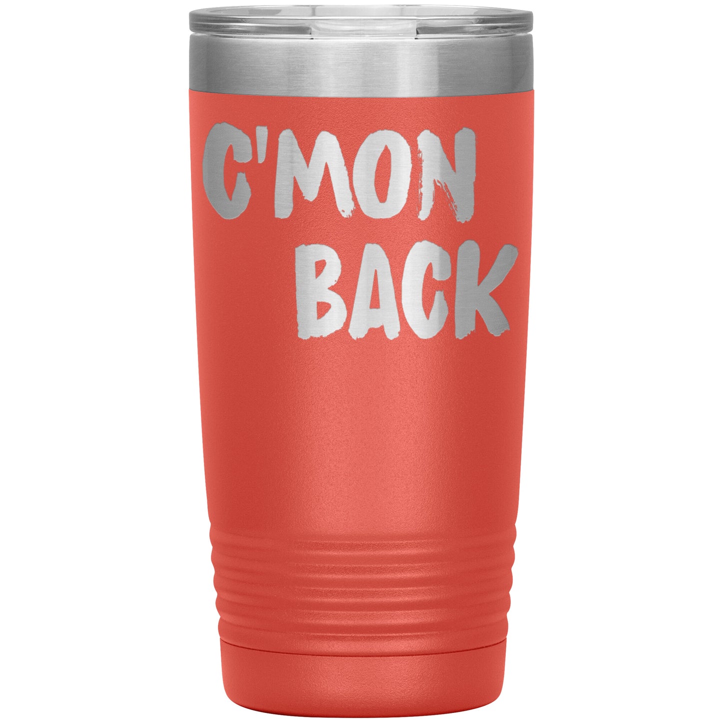 C'mon Back Laser Etched 20oz Tumblers