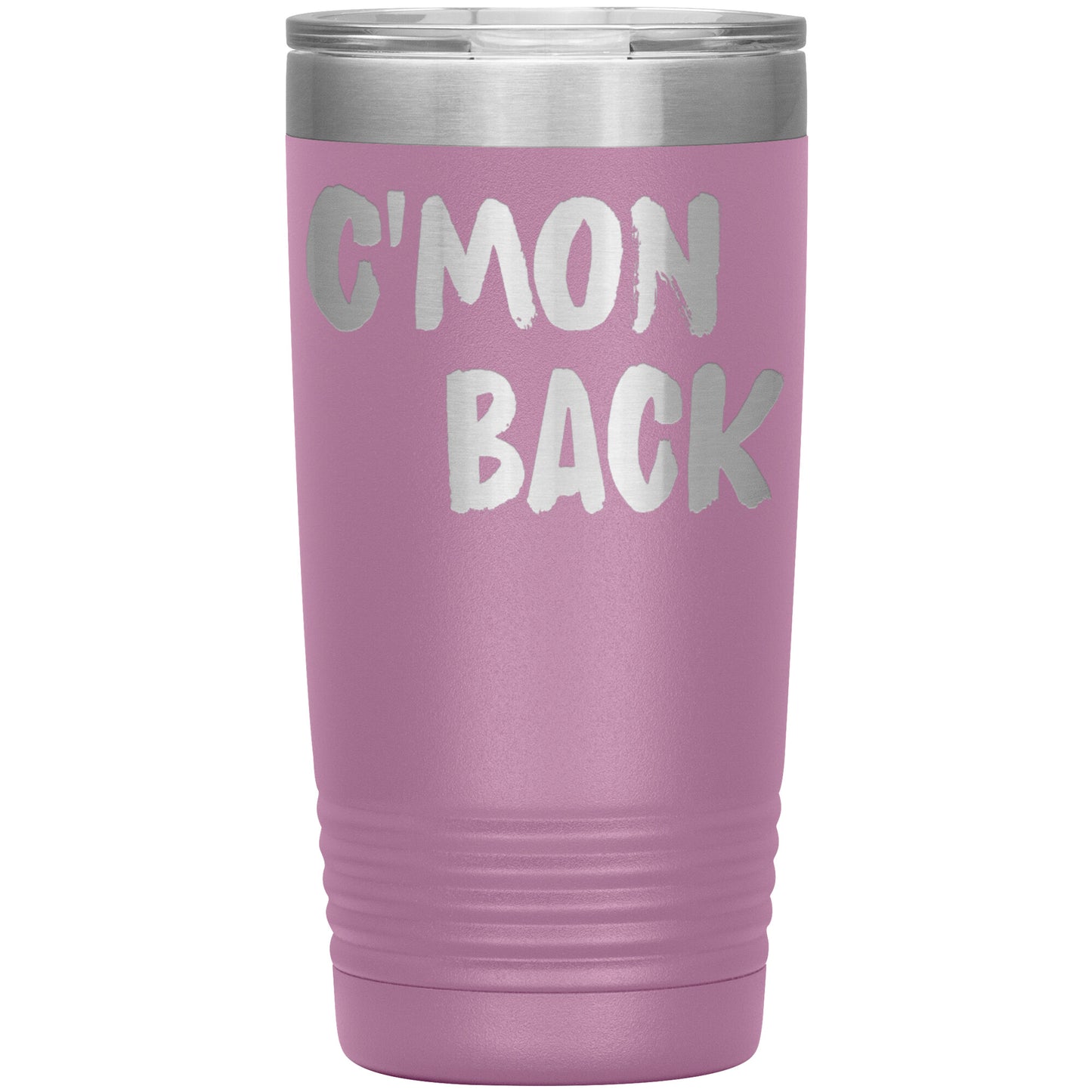 C'mon Back Laser Etched 20oz Tumblers