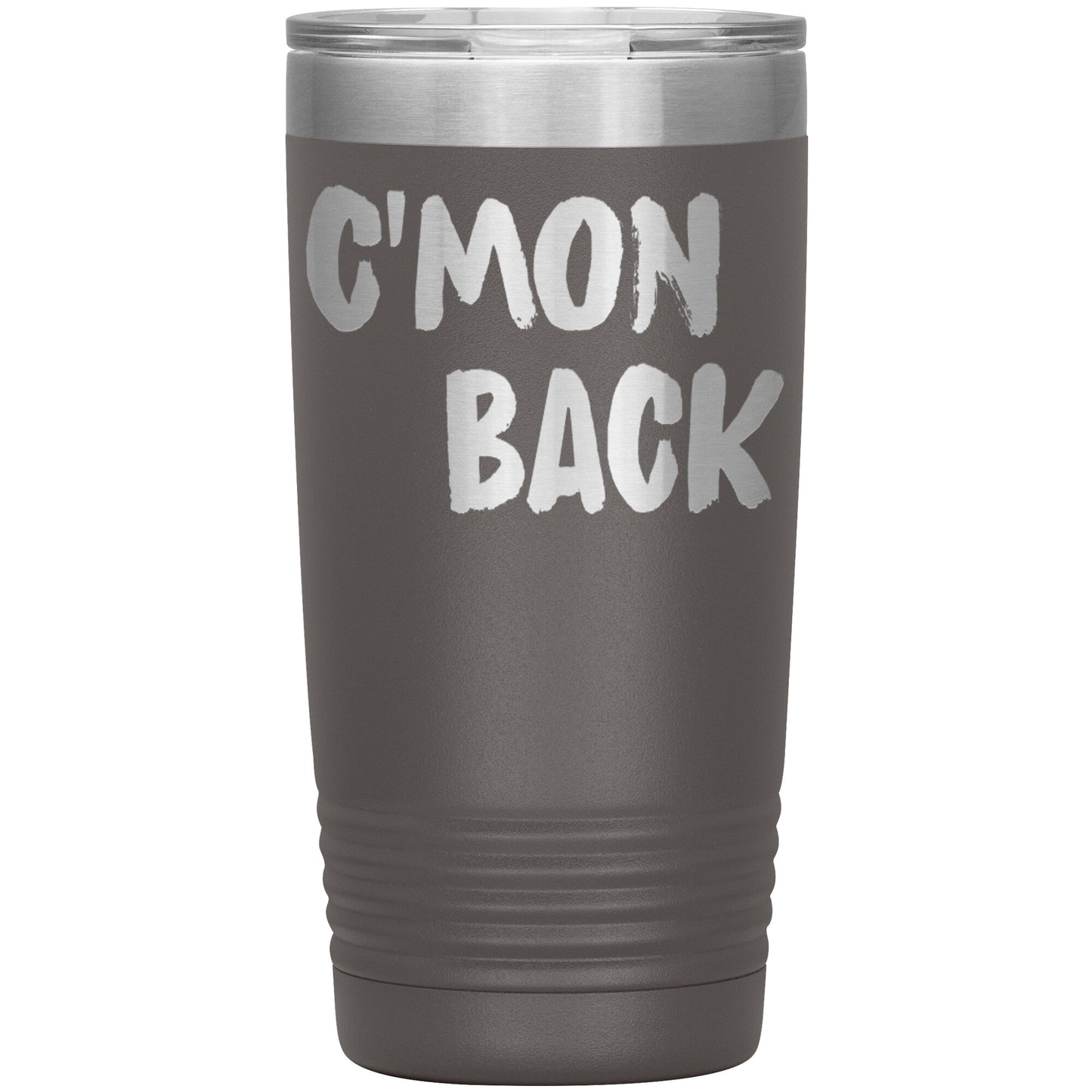 C'mon Back Laser Etched 20oz Tumblers