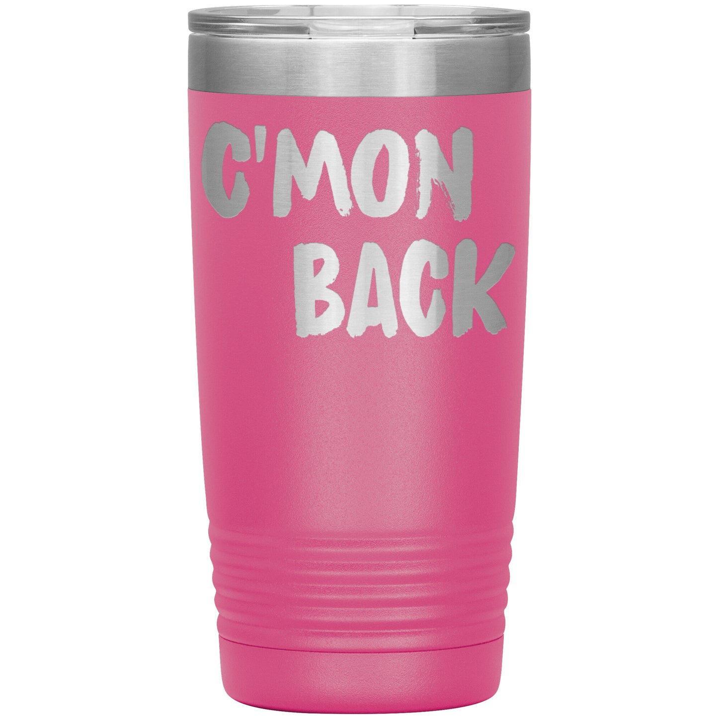 C'mon Back Laser Etched 20oz Tumblers