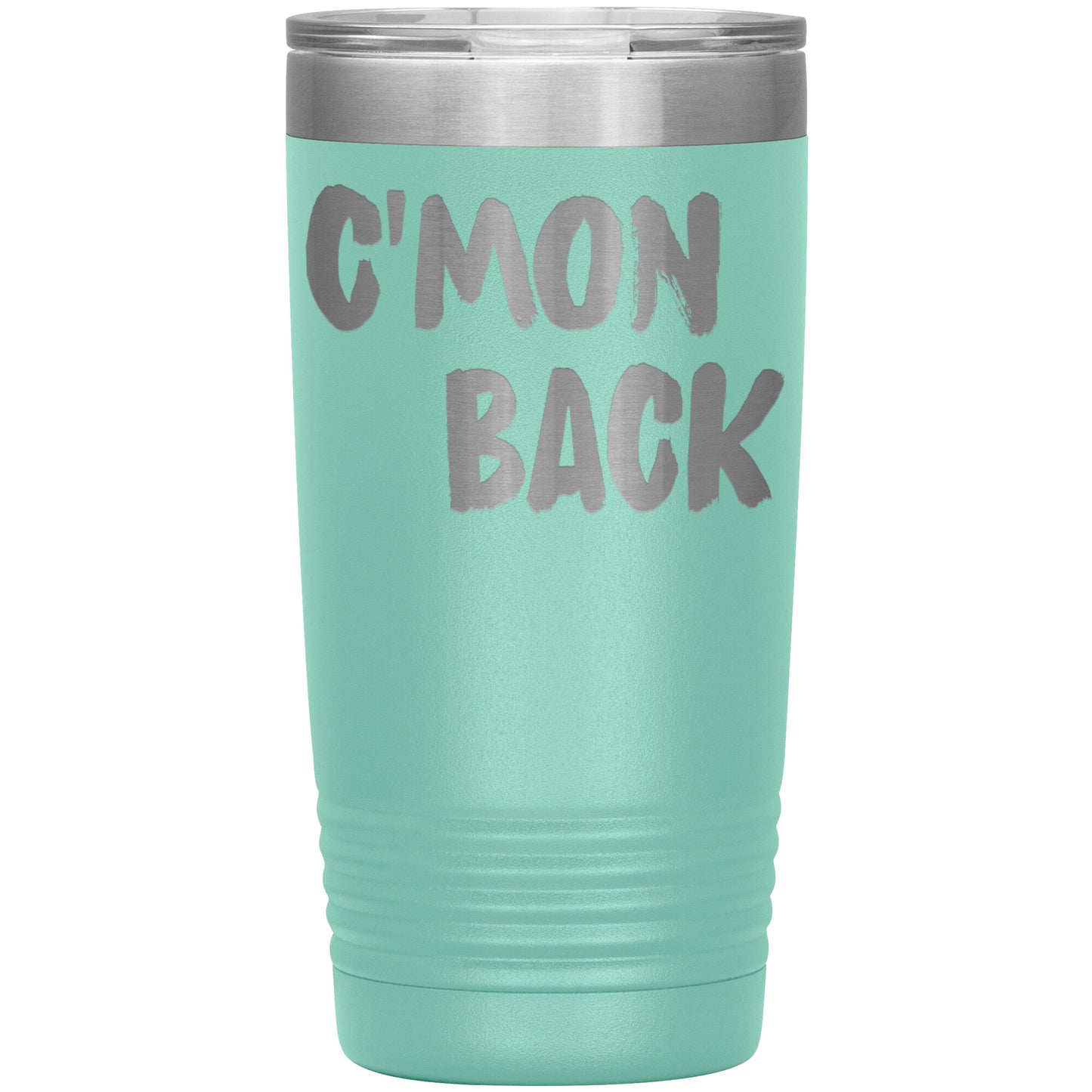 C'mon Back Laser Etched 20oz Tumblers