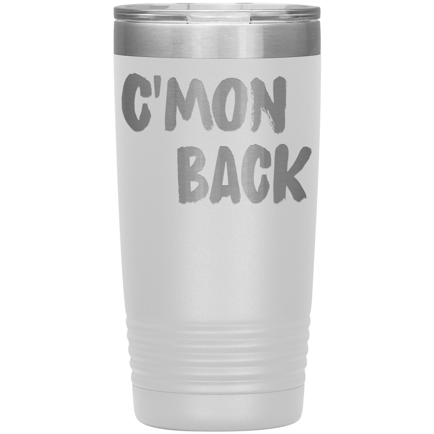 C'mon Back Laser Etched 20oz Tumblers