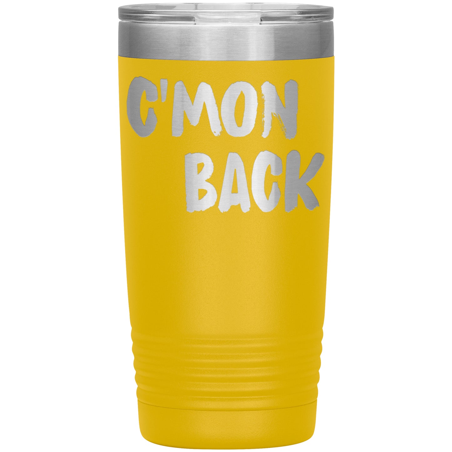 C'mon Back Laser Etched 20oz Tumblers