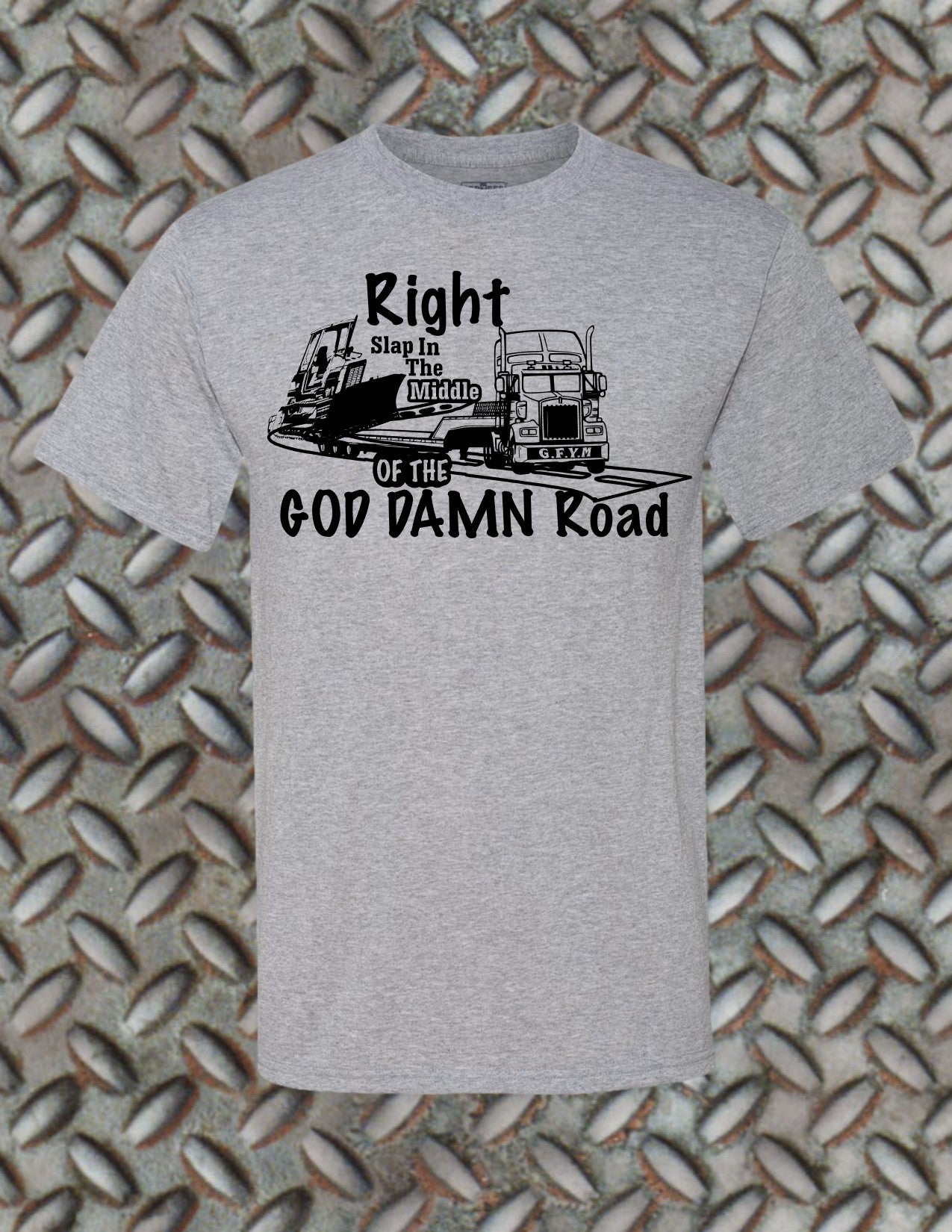 G.F.Y.M  Smack in the middle of the GOD DAMN Road Classic Tee